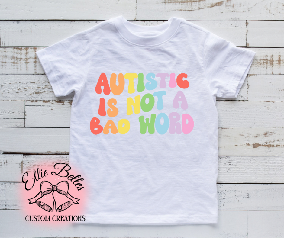 Autistic is not a bad word kids tee